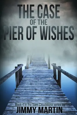 El caso del muelle de los deseos: Libro 4 de la serie Sam Cloudstone de Jimmy Martin - The Case of the Pier of Wishes: Book 4 in the Sam Cloudstone series by Jimmy Martin