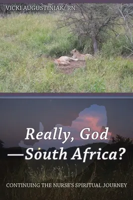 ¿De verdad, Dios-Sudáfrica? Continuación del viaje espiritual de la enfermera - Really, God-South Africa?: Continuing the Nurse's Spiritual Journey