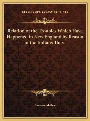 Relación de los Problemas Ocurridos en Nueva Inglaterra a Causa de los Indios que Allí Viven - Relation of the Troubles Which Have Happened in New England by Reason of the Indians There