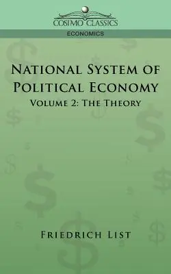 Sistema nacional de economía política - Volumen 2: La teoría - National System of Political Economy - Volume 2: The Theory