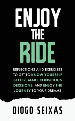 Disfruta del viaje: Reflexiones y ejercicios para conocerte mejor, tomar decisiones conscientes y disfrutar del viaje hacia tu drea - Enjoy the Ride: Reflections and exercises to get to know yourself better, make conscious decisions, and enjoy the journey to your drea