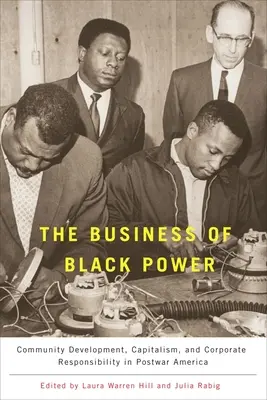 El negocio del poder negro: Desarrollo comunitario, capitalismo y responsabilidad empresarial en la América de posguerra - The Business of Black Power: Community Development, Capitalism, and Corporate Responsibility in Postwar America