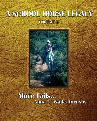 El legado de un caballo de escuela, Volumen 2: Más colas. . . - A School Horse Legacy, Volume 2: More Tails. . .