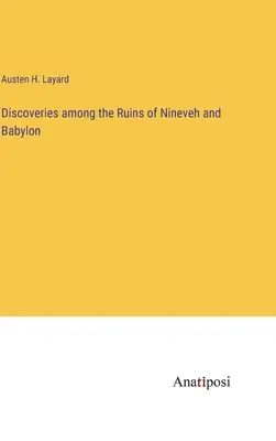 Descubrimientos entre las ruinas de Nínive y Babilonia - Discoveries among the Ruins of Nineveh and Babylon