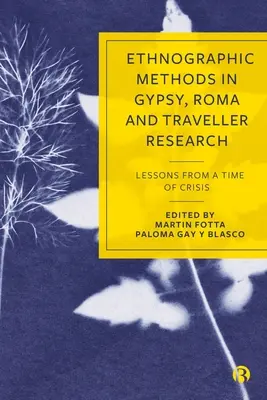 Métodos etnográficos en la investigación sobre gitanos, romaníes y nómadas: Lecciones de una época de crisis - Ethnographic Methods in Gypsy, Roma and Traveller Research: Lessons from a Time of Crisis