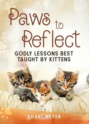 Patas para reflexionar: Las lecciones de Dios que mejor enseñan los gatitos - Paws to Reflect: Godly Lessons Best Taught by Kittens
