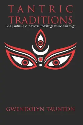 Tradiciones tántricas: Dioses, rituales y enseñanzas esotéricas en el Kali Yuga - Tantric Traditions: Gods, Rituals, & Esoteric Teachings in the Kali Yuga