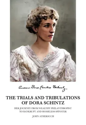 Las tribulaciones de Dora Schintz: de rica filántropa a solterona arruinada y sin hogar - The Trials and Tribulations of Dora Schintz: Her journey from wealthy philanthropist to bankrupt and homeless spinster