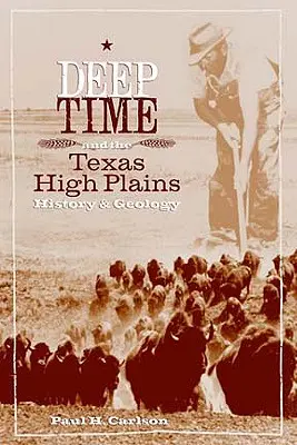 El Tiempo Profundo y las Altas Llanuras de Texas: Historia y geología - Deep Time and the Texas High Plains: History and Geology