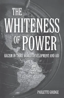 La blancura del poder: El racismo en el desarrollo y la ayuda al Tercer Mundo - The Whiteness of Power: Racism in Third World Development and Aid