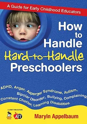 Cómo tratar a preescolares difíciles: Guía para educadores de la primera infancia - How to Handle Hard-To-Handle Preschoolers: A Guide for Early Childhood Educators