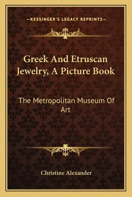 Joyas griegas y etruscas, un libro ilustrado: El Museo Metropolitano de Arte - Greek And Etruscan Jewelry, A Picture Book: The Metropolitan Museum Of Art