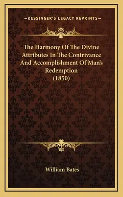 La armonía de los atributos divinos en la concepción y realización de la redención del hombre (1850) - The Harmony Of The Divine Attributes In The Contrivance And Accomplishment Of Man's Redemption (1850)