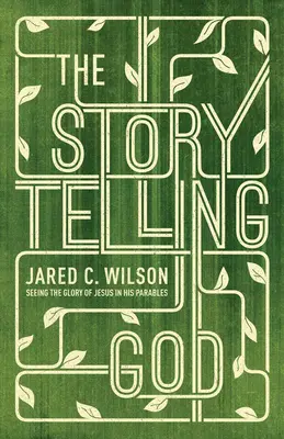 El Dios narrador: Ver la gloria de Jesús en sus parábolas - The Storytelling God: Seeing the Glory of Jesus in His Parables