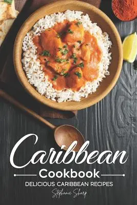 Libro de cocina caribeña: Deliciosas recetas caribeñas - Caribbean Cookbook: Delicious Caribbean Recipes