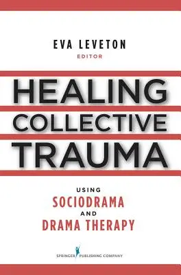 La curación del trauma colectivo mediante el sociodrama y la dramaterapia - Healing Collective Trauma Using Sociodrama and Drama Therapy