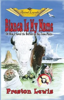 Blanca es mi nombre: O cómo salvé al búfalo en las llanuras de Texas - Blanca Is My Name: Or How I Saved the Buffalo On the Texas Plains