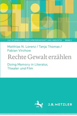 Rechte Gewalt Erzhlen: Hacer memoria en la literatura, el teatro y el cine - Rechte Gewalt Erzhlen: Doing Memory in Literatur, Theater Und Film