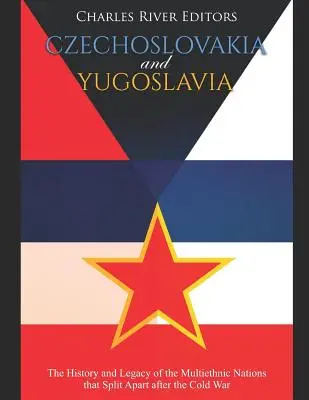 Checoslovaquia y Yugoslavia: Historia y legado de las naciones multiétnicas que se separaron tras la Guerra Fría - Czechoslovakia and Yugoslavia: The History and Legacy of the Multiethnic Nations that Split Apart after the Cold War