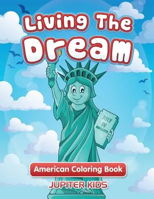 Vivir el sueño: Libro de colorear americano - Living The Dream: American Coloring Book