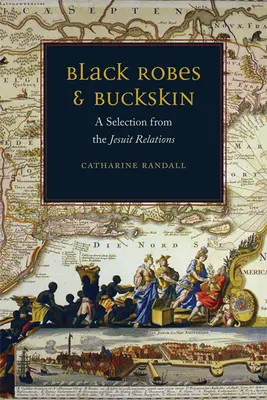 Túnicas negras y piel de ante: Una selección de las relaciones de los jesuitas - Black Robes and Buckskin: A Selection from the Jesuit Relations