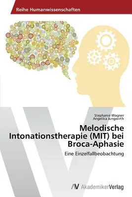 Melodische Intonationstherapie (MIT) bei Broca-Aphasie (Terapia de entonación melódica (MIT) para la afasia de Broca) - Melodische Intonationstherapie (MIT) bei Broca-Aphasie