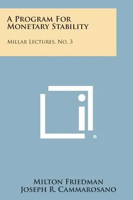 Un programa para la estabilidad monetaria: Millar Lectures, No. 3 - A Program for Monetary Stability: Millar Lectures, No. 3