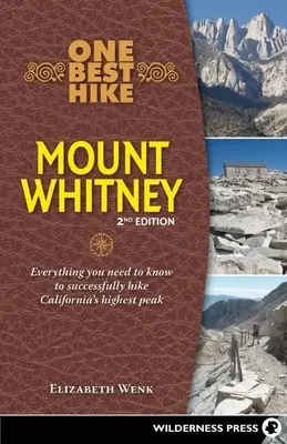 La mejor excursión: Monte Whitney: Todo lo que necesita saber para recorrer con éxito el pico más alto de California - One Best Hike: Mount Whitney: Everything You Need to Know to Successfully Hike California's Highest Peak