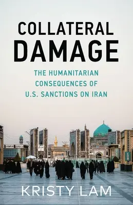 Daños colaterales: Las consecuencias humanitarias de las sanciones estadounidenses a Irán - Collateral Damage: The Humanitarian Consequences of U.S. Sanctions on Iran