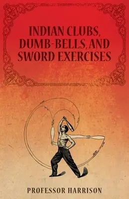 Palos indios, mancuernas y ejercicios de espada - Indian Clubs, Dumb-Bells, and Sword Exercises