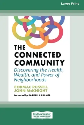 La comunidad conectada: Descubrir la salud, la riqueza y el poder de los vecindarios [Edición en letra grande de 16 ejemplares]. - The Connected Community: Discovering the Health, Wealth, and Power of Neighborhoods [Large Print 16 Pt Edition]