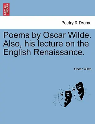 Poemas de Oscar Wilde. También, Su conferencia sobre el Renacimiento inglés. - Poems by Oscar Wilde. Also, His Lecture on the English Renaissance.