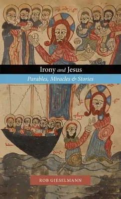 La ironía y Jesús: Parábolas, milagros e historias - Irony and Jesus: Parables, Miracles & Stories