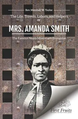 La vida, los viajes, las labores y los ayudantes de la Sra. Amanda Smith - The Life, Travels, Labors, and Helpers of Mrs. Amanda Smith