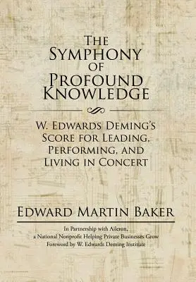 La sinfonía del conocimiento profundo: La partitura de W. Edwards Deming para dirigir, interpretar y vivir en concierto - The Symphony of Profound Knowledge: W. Edwards Deming's Score for Leading, Performing, and Living in Concert