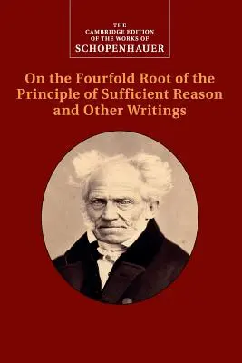 Schopenhauer: Sobre la cuádruple raíz del principio de razón suficiente y otros escritos - Schopenhauer: On the Fourfold Root of the Principle of Sufficient Reason and Other Writings