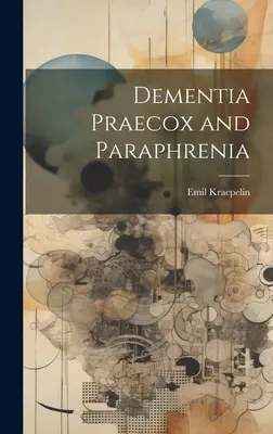 Demencia Praecox y Parafrenia - Dementia Praecox and Paraphrenia