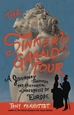 El gran viaje del pecador: Un viaje por los bajos fondos históricos de Europa - The Sinner's Grand Tour: A Journey Through the Historical Underbelly of Europe