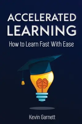 Aprendizaje acelerado: Cómo Aprender Rápido: Técnicas eficaces de aprendizaje avanzado para mejorar su memoria, ahorrar tiempo y ser más productivo - Accelerated Learning: How to Learn Fast: Effective Advanced Learning Techniques to Improve Your Memory, Save Time and Be More Productive