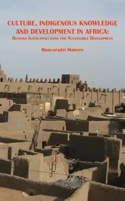 Cultura, conocimiento indígena y desarrollo en África. Reactivar las interconexiones para el desarrollo sostenible - Culture, Indigenous Knowledge and Development in Africa. Reviving Interconnections for Sustainable Development