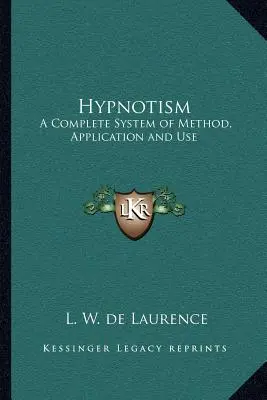 Hipnotismo: Un sistema completo de método, aplicación y uso - Hypnotism: A Complete System of Method, Application and Use