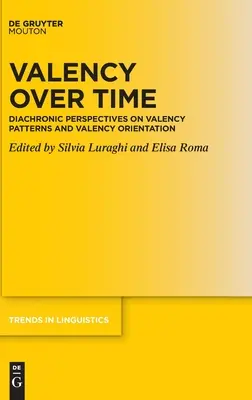 La valencia en el tiempo: Perspectivas diacrónicas sobre los patrones de valencia y la orientación de la valencia - Valency Over Time: Diachronic Perspectives on Valency Patterns and Valency Orientation