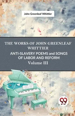 Anti-Slavery Poems And Songs Of Labor And Reform Vol.3 (Poemas y canciones antiesclavistas sobre el trabajo y la reforma) - Anti-Slavery Poems And Songs Of Labor And Reform Vol.3