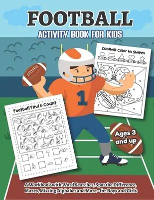 Libro de actividades de fútbol y para colorear para niños a partir de 3 años Un libro de ejercicios con sopas de letras, descubre las diferencias, laberintos, el abecedario que falta y mucho más... para niños de 3 años en adelante. - Football Activity and Coloring Book for kids Ages 3 and up A workbook with Word Searches, Spot the difference, Mazes, Missing Alphabet, and more- for