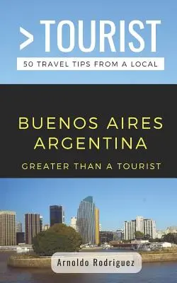 Greater Than a Tourist - Buenos Aires Argentina: 50 consejos de viaje de un local - Greater Than a Tourist- Buenos Aires Argentina: 50 Travel Tips from a Local