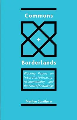 Bienes comunes y zonas fronterizas: Documentos de trabajo sobre interdisciplinariedad, responsabilidad y circulación del conocimiento - Commons and Borderlands: Working Papers on Interdisciplinarity, Accountibility and the Flow of Knowledge