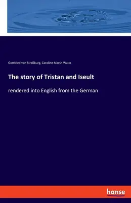 La historia de Tristán e Iseult: traducida del alemán al inglés - The story of Tristan and Iseult: rendered into English from the German