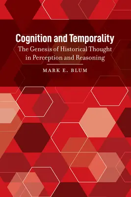 Cognición y temporalidad: La génesis del pensamiento histórico en la percepción y el razonamiento - Cognition and Temporality: The Genesis of Historical Thought in Perception and Reasoning