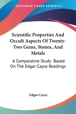 Propiedades científicas y aspectos ocultos de veintidós gemas, piedras y metales: Un estudio comparativo basado en las lecturas de Edgar Cayce - Scientific Properties And Occult Aspects Of Twenty-Two Gems, Stones, And Metals: A Comparative Study Based On The Edgar Cayce Readings