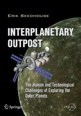 Puesto interplanetario: Los retos humanos y tecnológicos de la exploración de los planetas exteriores - Interplanetary Outpost: The Human and Technological Challenges of Exploring the Outer Planets